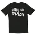 thumbnail image 1 of TotallyTorn Getting Paid To Play Novelty Sarcastic Funny Mens Graphic T Shirts, 1 of 5
