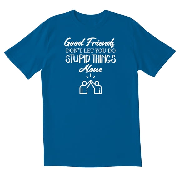 TotallyTorn Good Friends Dont Let You Do Novelty Sarcastic Funny Mens Graphic T Shirts