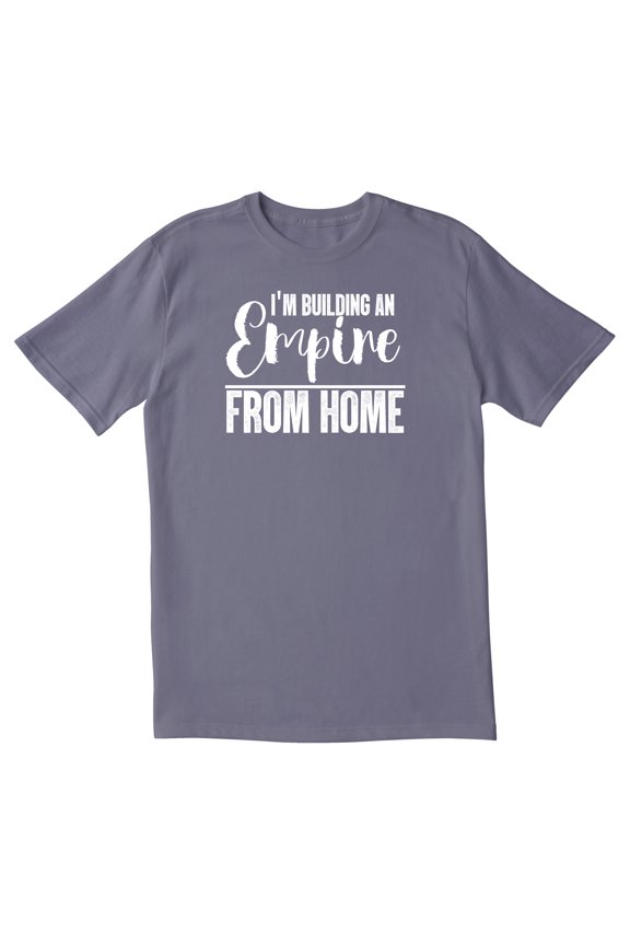 TotallyTorn I Am Building An Empire From Home Novelty Sarcastic Funny Mens Graphic T Shirts