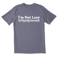 thumbnail image 1 of TotallyTorn I Am Not Lazy Novelty Sarcastic Funny Mens Graphic T Shirts, 1 of 5