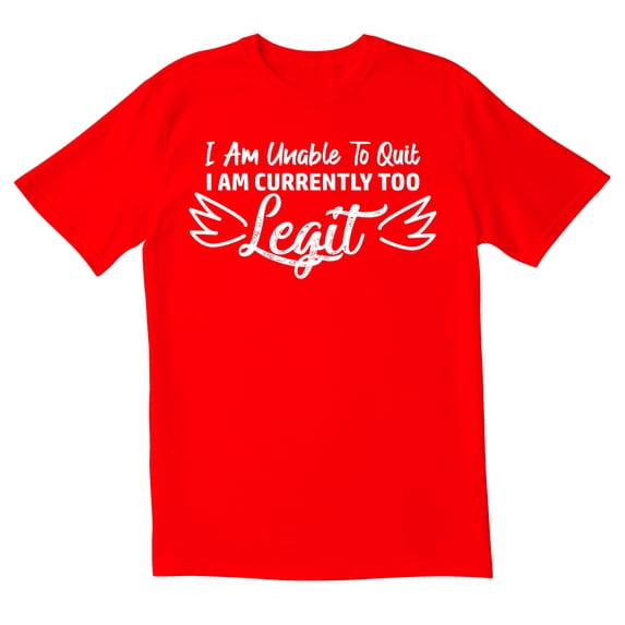 TotallyTorn I Am Unable To Quit I Am Currently Too Legit Novelty Sarcastic Funny Mens Graphic T Shirts