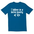 thumbnail image 1 of TotallyTorn I Believe In A Better Qaulity of Life Novelty Sarcastic Funny Men's T Shirts, 1 of 2