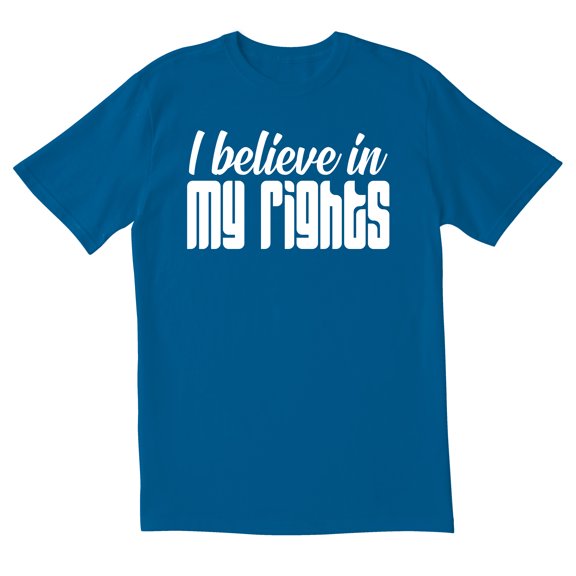 TotallyTorn I Believe In My Rights Qaulity of Life Novelty Sarcastic Funny Mens Graphic T Shirts