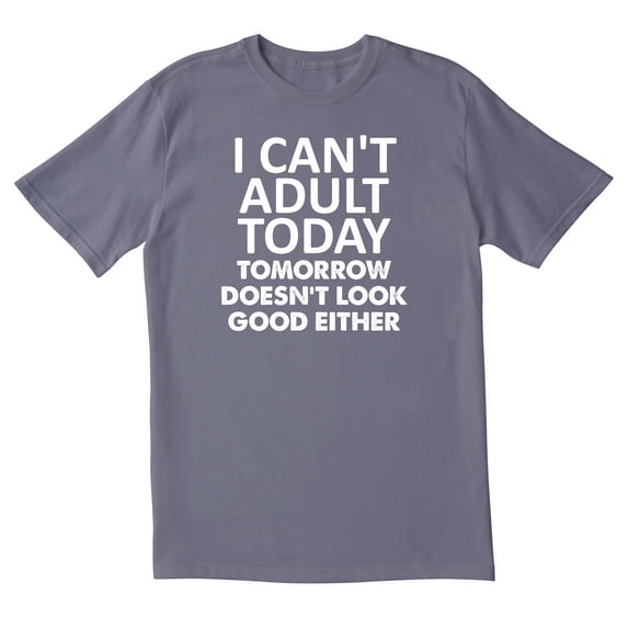 TotallyTorn I Can't Adult Today Tomorrow Doesn't Look Good Either Novelty Sarcastic Funny Men's T Shirts