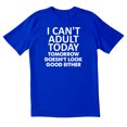 thumbnail image 1 of TotallyTorn I Can't Adult Today Tomorrow Doesn't Look Good Either Novelty Sarcastic Funny Men's T Shirts, 1 of 2