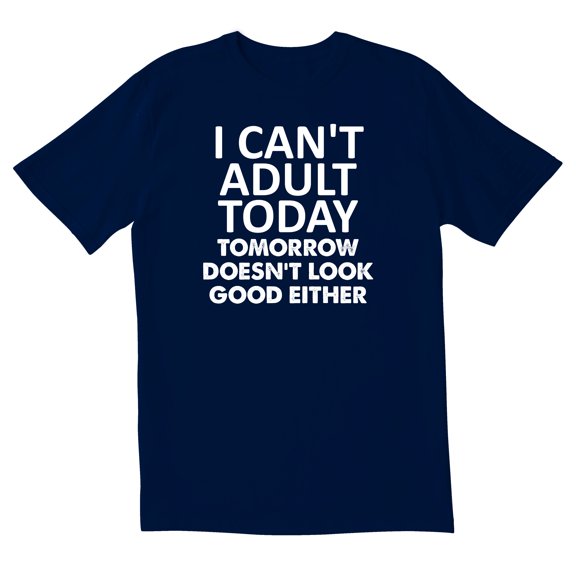 TotallyTorn I Can't Adult Today Tomorrow Doesn't Look Good Either Novelty Sarcastic Funny Men's T Shirts