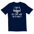 thumbnail image 1 of TotallyTorn I Could Be Helpful But I Don't Want You To Know It Novelty Sarcastic Funny Mens Graphic T Shirts, 1 of 5