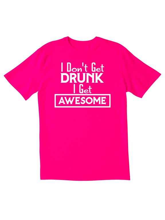 TotallyTorn I Don't Get Drunk I Get Awesome Novelty Sarcastic Funny Mens Graphic T Shirts