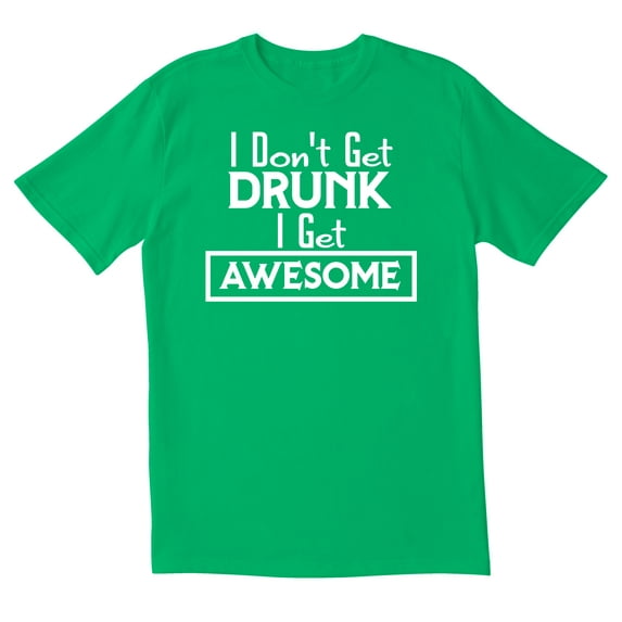 TotallyTorn I Don't Get Drunk I Get Awesome Novelty Sarcastic Funny Mens Graphic T Shirts