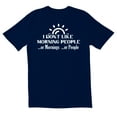 thumbnail image 1 of TotallyTorn I Dont Like Morning People Or Mornings Or People Novelty Sarcastic Funny Mens Graphic T Shirts, 1 of 5