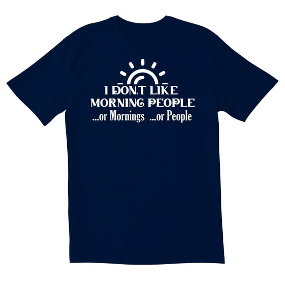 TotallyTorn I Dont Like Morning People Or Mornings Or People Novelty Sarcastic Funny Mens Graphic T Shirts