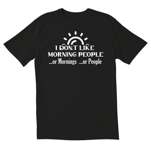 TotallyTorn I Dont Like Morning People Or Mornings Or People Novelty Sarcastic Funny Mens Graphic T Shirts