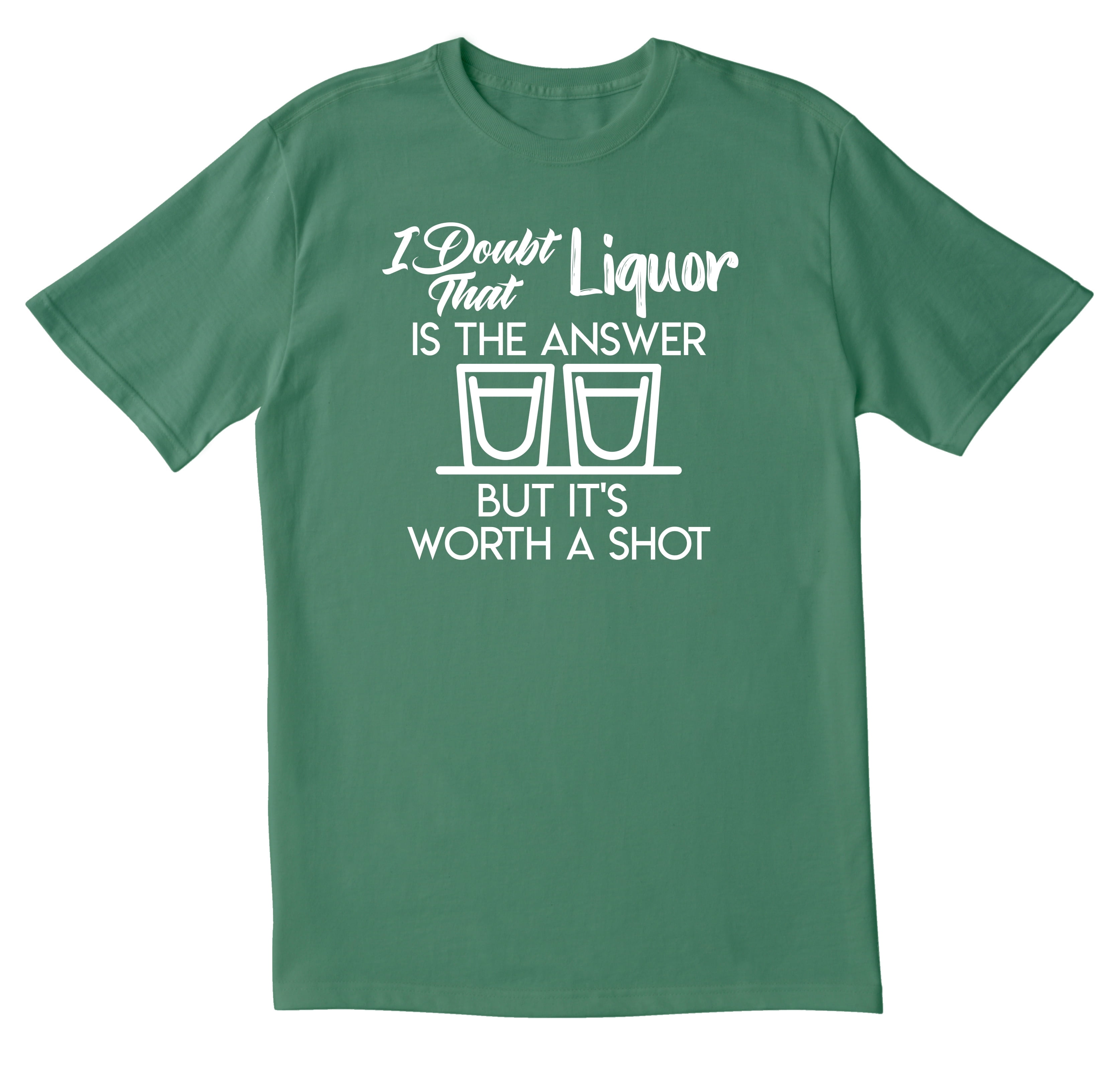 I Doubt Liquor Is The Answer T-Shirt I Doubt Liquor Is The Answer T-Shirt