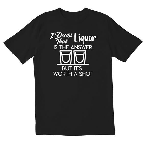 TotallyTorn I Doubt That Liquor Is The Answer But It's Worth A Shot Novelty Sarcastic Funny Mens Graphic T Shirts
