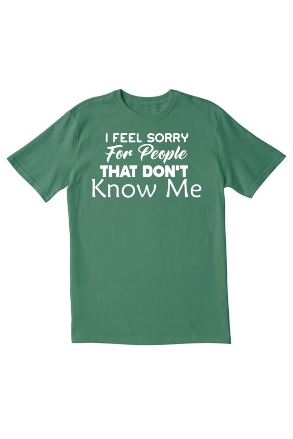 TotallyTorn I Feel Sorry For People That Don't Know Me Novelty Sarcastic Funny Mens Graphic T Shirts