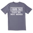 thumbnail image 1 of TotallyTorn I Found Them They Are Not Mines Novelty Sarcastic Funny Mens Graphic T Shirts, 1 of 5