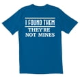 thumbnail image 1 of TotallyTorn I Found Them They Are Not Mines Novelty Sarcastic Funny Mens Graphic T Shirts, 1 of 5