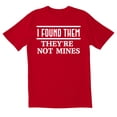 thumbnail image 1 of TotallyTorn I Found Them They Are Not Mines Novelty Sarcastic Funny Mens Graphic T Shirts, 1 of 5
