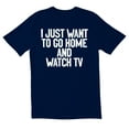 thumbnail image 1 of TotallyTorn I Just Want To Go Home And Watch Tv Novelty Sarcastic Funny Men's T Shirts, 1 of 2