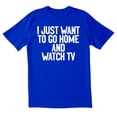 thumbnail image 1 of TotallyTorn I Just Want To Go Home And Watch Tv Novelty Sarcastic Funny Men's T Shirts, 1 of 2