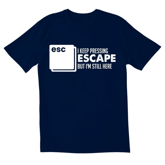 TotallyTorn I Keep Pressing Escape But I Am Still Here Novelty Sarcastic Funny Mens Graphic T Shirts