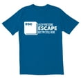thumbnail image 1 of TotallyTorn I Keep Pressing Escape But I Am Still Here Novelty Sarcastic Funny Mens Graphic T Shirts, 1 of 5