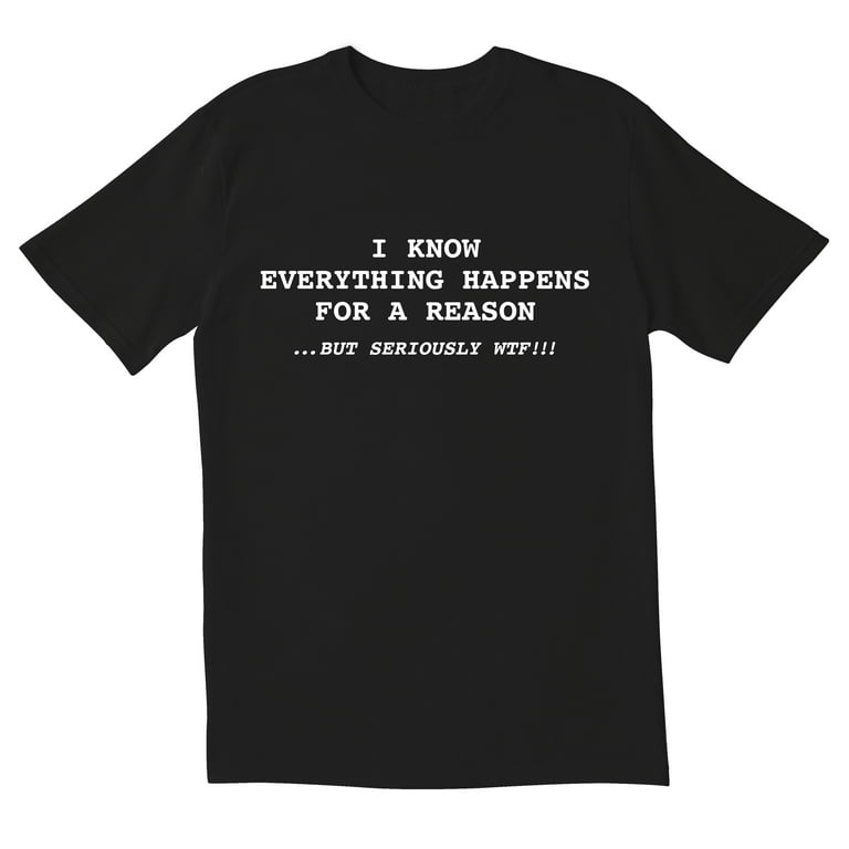 TotallyTorn I Know Everything Happens For A Reason But Seriously WTF  Novelty Sarcastic Funny Men's T Shirts