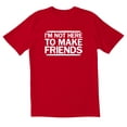 thumbnail image 1 of TotallyTorn I'M Not Here To Make Friends Novelty Sarcastic Funny Mens Graphic T Shirts, 1 of 5