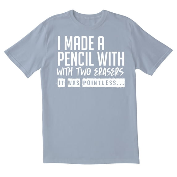 TotallyTorn I Made A Pencil With Two Erasers It Was Pointless Novelty Sarcastic Funny Men's T Shirts