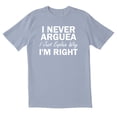 thumbnail image 1 of TotallyTorn I Never Arguea I Just Explain Why I Am Right Novelty Sarcastic Funny Mens Graphic T Shirts, 1 of 5
