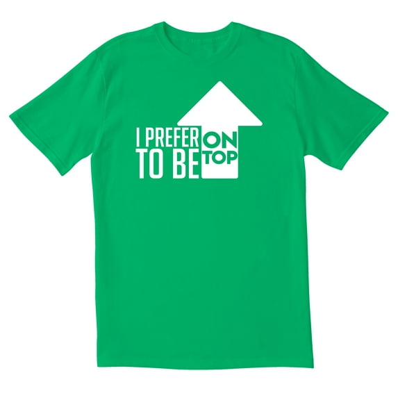 TotallyTorn I Prefer To Be On Top Novelty Sarcastic Funny Men's T Shirts