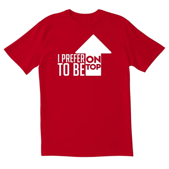 TotallyTorn I Prefer To Be On Top Novelty Sarcastic Funny Men's T Shirts