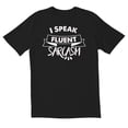 thumbnail image 1 of TotallyTorn I Speak Fluent Novelty Sarcastic Funny Men's T Shirts, 1 of 5