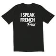 thumbnail image 1 of TotallyTorn I Speak French Fries Novelty Sarcastic Funny Men's T Shirts, 1 of 2