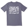 thumbnail image 1 of TotallyTorn I Told My Wife To Embrace Her Mistakes She Hugged Me Novelty Sarcastic Funny Mens Graphic T Shirts, 1 of 5