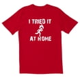 thumbnail image 1 of TotallyTorn I Tried It At Home Novelty Sarcastic Funny Mens Graphic T Shirts, 1 of 5