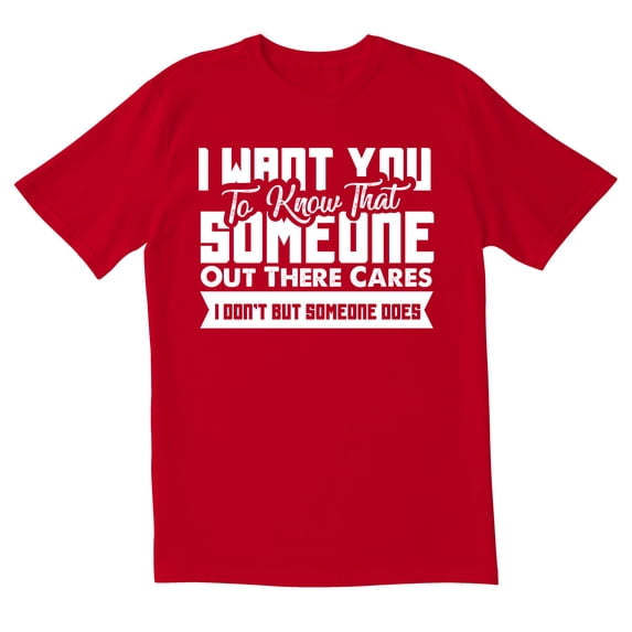 TotallyTorn I Want You To Know That Someone Out There Cares I Dont But Someone Does Novelty Sarcastic Funny Mens Graphic T Shirts