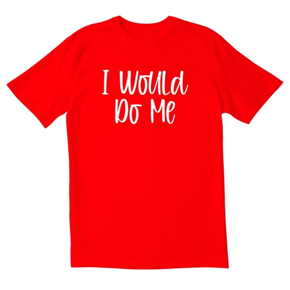 TotallyTorn I Would Do Me Novelty Sarcastic Funny Mens Graphic T Shirts