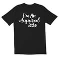 thumbnail image 1 of TotallyTorn I'm An Acquired Taste Novelty Sarcastic Funny Mens Graphic T Shirts, 1 of 5