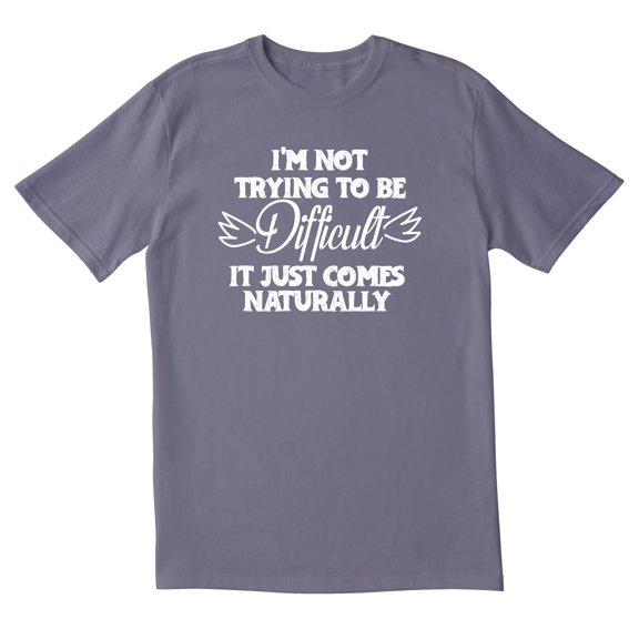 TotallyTorn I'm Not Trying To Be Difficult It Just Comes Naturally Novelty Sarcastic Funny Mens Graphic T Shirts