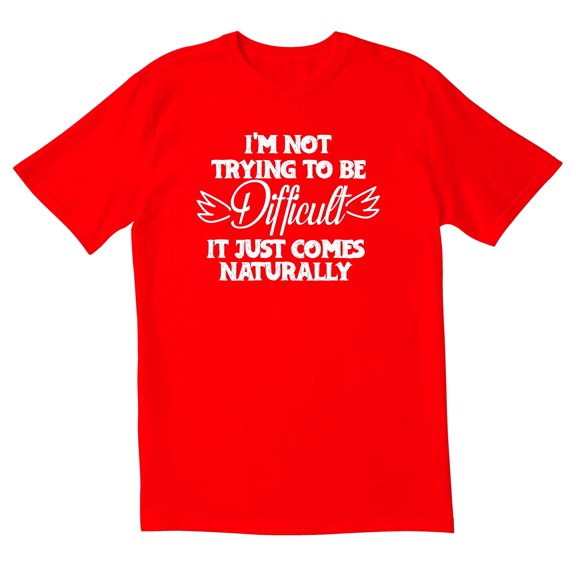 TotallyTorn I'm Not Trying To Be Difficult It Just Comes Naturally Novelty Sarcastic Funny Mens Graphic T Shirts