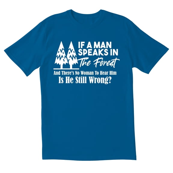 TotallyTorn If A Man Speaks In Forest Novelty Sarcastic Funny Mens Graphic T Shirts