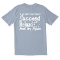 thumbnail image 1 of TotallyTorn If At First You Don't Succeed Reload And Try Again Novelty Sarcastic Funny Men's T Shirts, 1 of 2