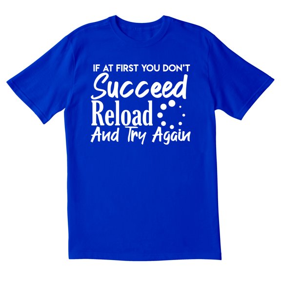 TotallyTorn If At First You Don't Succeed Reload And Try Again Novelty Sarcastic Funny Men's T Shirts