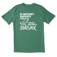 thumbnail image 1 of TotallyTorn If History Repeats Itself I Am So Getting A Dinosaur Novelty Sarcastic Funny Mens Graphic T Shirts, 1 of 5