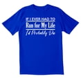 thumbnail image 1 of TotallyTorn If I Ever Have To Run Novelty Sarcastic Funny Mens Graphic T Shirts, 1 of 5