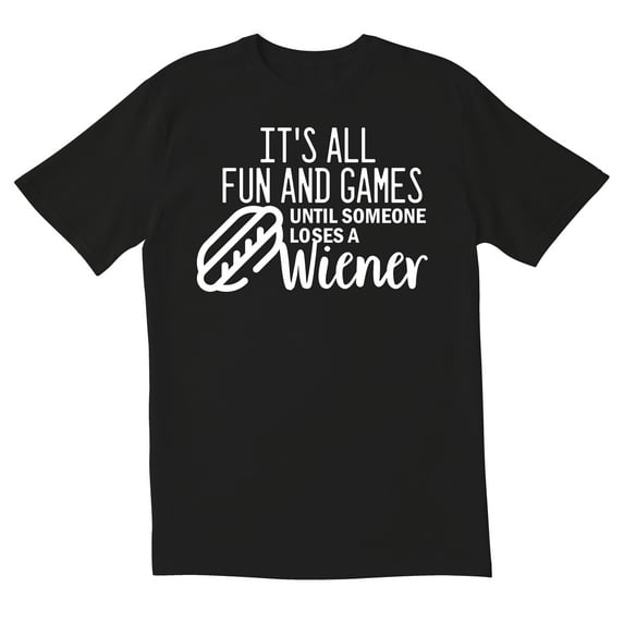 TotallyTorn It's All Fun And Games Until Someone Loses A Weiner Novelty Sarcastic Funny Men's T Shirts