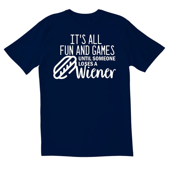 TotallyTorn It's All Fun And Games Until Someone Loses A Weiner Novelty Sarcastic Funny Men's T Shirts