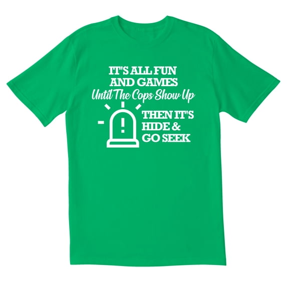TotallyTorn It's All Fun And Games Until The Cops Show Up Then It's Hide & Go Seek Novelty Sarcastic Funny Mens Graphic T Shirts