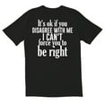 thumbnail image 1 of TotallyTorn ItS Ok If You Disagree With Me Novelty Sarcastic Funny Mens Graphic T Shirts, 1 of 5
